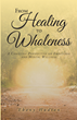 Ebony Hudson’s newly released “From Healing To Wholeness: A Christian Perspective On Emotional And Mental Wellness” is a compassionate approach to total wellness