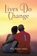 Terry Rucker-Alston’s newly released “Lives Do Change” is a compelling story of faith, choices, and the consequences that ultimately catch up with one