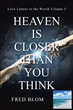Fred Blom’s newly released “Heaven Is Closer Than You Think: Volume 3” is a compelling argument for the importance of a strong spiritual foundation