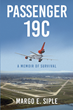 Margo E. Siple’s newly released “Passenger 19C: A Memoir of Survival” is an engrossing story of surviving Flight 232 and facing the aftermath that changed the future