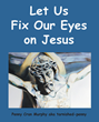 Penny Cran Murphy aka tarnished-penny’s newly released “Let Us Fix Our Eyes on Jesus” is a creative exploration of the author’s faith and artwork