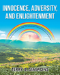 Terry B. Simmons’s newly released “Innocence, Adversity, and Enlightenment” is a nostalgic memoir that explores the author’s key life experiences