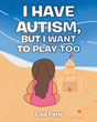 Lisa Pate’s newly released “I Have Autism, but I Want to Play Too” is a delightful tale of a special friendship built on the beach