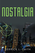 Author Derrick L. Smith’s new book “Nostalgia” is a thrilling tale of how the past can connect people together and often hold a key to one&#39;s present and future