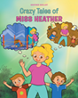 Author Heather Guillot’s book “Crazy Tales of Miss Heather” is a cheerful children’s book showcasing the free-spirited creativity that delights children and adults alike