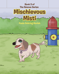 Author Paula Gehring-Kevish's new book Mischievous Misti is an endearing  children's tale following a new rescue dog in her forever home