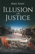 Author Mike Nash’s new book “Illusion of Justice” follows twin boys who have been torn apart but never lose their honor, respect, or belief in the “Code of the West.”