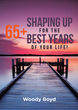 Woody Boyd’s new book “65+ Shaping Up for the Best Years of Your Life!” is a useful guide that encourages readers to make the most of the next chapter of their lives