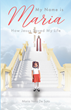 Maria Vena De Soto’s newly released “My Name is Maria: How Jesus Saved My Life” is a heart-wrenching account of the long-reaching effects of abuse and God’s saving grace.