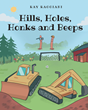Author Ray Raggiani’s new book “Hills, Holes, Honks and Beeps” is a charming educational story on how to remain safe around construction sites and equipment
