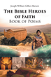 Joseph William Gilbert Barnett’s new book “The Bible Heroes of Faith Book of Poems&quot; is a collection of in depth stories about well-known Bible characters