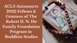 American Council of Learned Societies Announces 2022 Fellows and Grantees of The Robert H. N. Ho Family Foundation Program in Buddhist Studies