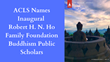 American Council of Learned Societies Names Inaugural Robert H. N. Ho Family Foundation Buddhism Public Scholars