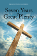 Author Prophet Fred Owens’s new book “Seven Years of Great Plenty” is a faith-based read encouraging believers to open their hearts to the Lord’s love