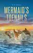 Author H. M. Edwards ’s new book “Mermaid&#39;s Toenails” is a captivating chapter book following a mermaid who is dismayed by the litter she finds when visiting a beach