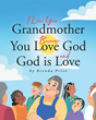 Author Brenda Price’s new book “I Love You, Grandmother, Because…You Love God and God Is Love” is a charmingly illustrated celebration of family for young readers