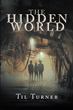 Author Til Turner’s new book “The Hidden World” is a young adult paranormal novel about a mysterious new land filled with adventure and horror