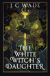 Author Jalyn C. Wade’s new book “The White Witch’s Daughter” is a captivating tale of a young lady’s struggle to survive in the wilds of 1200s Scotland