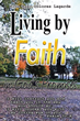 Aida Agao Dolores Lagarde’s newly released “Living by Faith in God’s Promises” is an inspiring exploration of the author’s journey through life