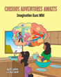April Larkin and Ava Small’s newly released “Curious Adventures Awaits: Imagination Runs Wild” is a charming juvenile fiction that will entertain and delight