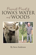 Author Steve Anderson’s new book “Passionate Pursuit of Iowa’s Water and Woods” is an engaging compilation of true outdoor adventures, experiences, and helpful tips
