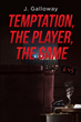 Author J. Galloway’s new book “Temptation, the Player, the Game” tells a harrowing story of a man&#39;s promise not to return to crime when he faces rock- bottom
