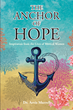 Dr. Arvis Murrell’s newly released “The Anchor of Hope: Inspiration from the Lives of Biblical Women” is an inspiring message that examines women of the Bible