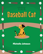 Michelle Johnson’s newly released “The Baseball Cat” is an imaginative tale of a little cat with a passion for baseball