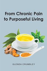 Glenda Crumbley’s newly released “From Chronic Pain to Purposeful Living” is an encouraging memoir that finds a determined woman beating the odds