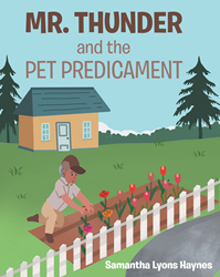 Author Samantha Lyons Haynes's new book Mr. Thunder and the Pet  Predicament is a charming children's story that follows Mr. Thunder's  search for the perfect pet