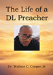 Author Dr. Wallace C. Cooper, Jr.’s new book “The Life of a DL Preacher” is a poignant and revelatory work in which he at last comes to terms with his true sexuality