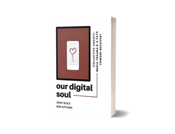 Our Digital Soul : Collective Anxiety, Media Trauma and Path Toward Recovery  By Jenny Black and Bob Hutchins