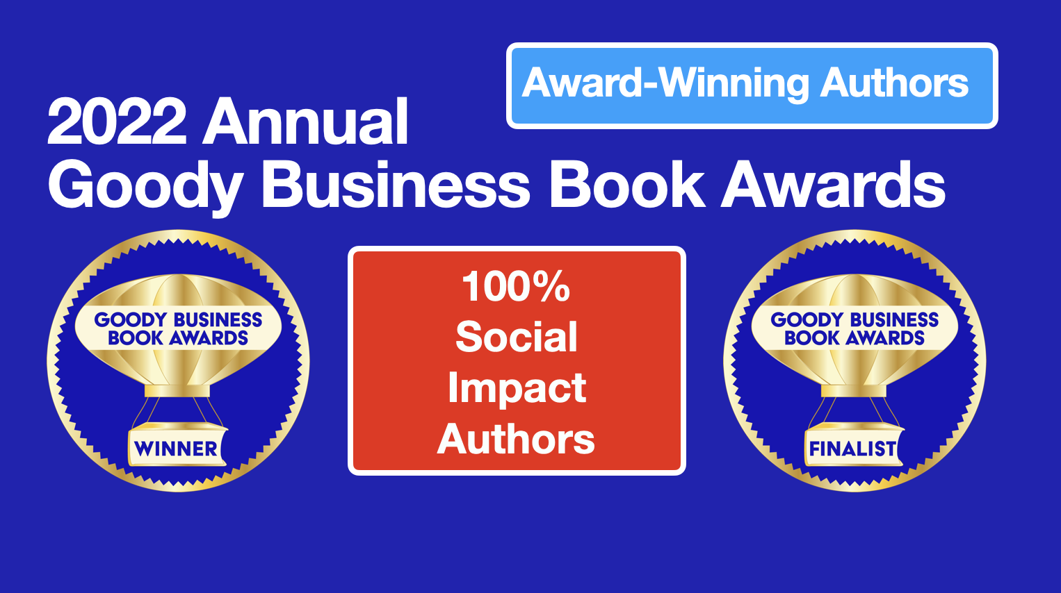 Goody Business Book Awards announce 2022 Winners and Finalists for 100% Social Impact Books to help shine a light on authors making a difference with words.
