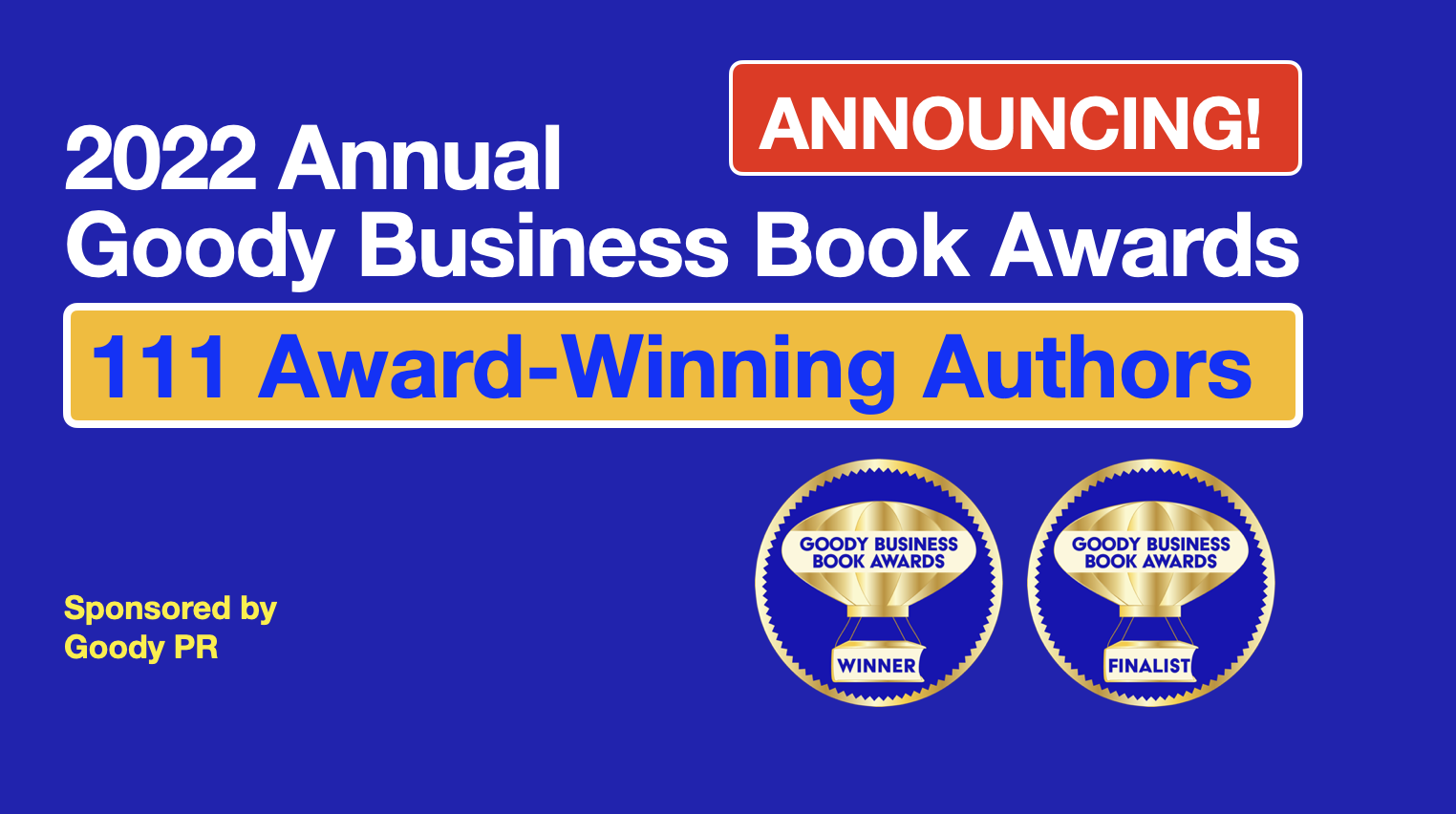 The Annual Goody Business Book Awards announces 111 Winners and Finalists for their 2022 book awards in 45 Categories and 10 Genres to help shine a light on authors making a difference with words.