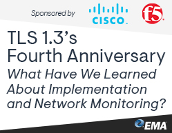 Text: TLS 1.3’s Fourth Anniversary: What Have We Learned About Implementation and Network Monitoring?  | Graphics: EMA, Cisco and F5 logos