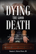 Donnica L. Brown Pierre, RN’s newly released “Dying the Good Death” is a comforting discussion of the unique nature of the dying process.