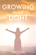 Linda Ross’s newly released “Growing in the Light” is a collection of five short stories that encourage readers to keep the faith and never give up.