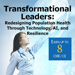 Transformational Leaders: Redesigning Population Health Through Technology, AI, and Resilience