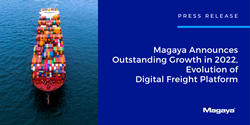 Magaya Announces Outstanding Growth in 2022, Evolution of Digital Freight Platform