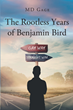 Author MD Gage’s new book “The Rootless Years of Benjamin Bird” is a profound tale of one young man&#39;s journey to discover himself and live his life as God intends him to