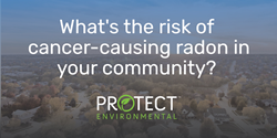 Protect Environmental releases National Radon Risk Index™
Using a dataset representing more than 2.5 million data points, Protect Environmental ranks communities most at risk of exposure to the radioactive cancer-causing gas radon.