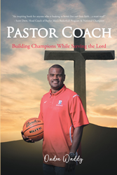 Ondra Waddy's newly released “Pastor Coach: Building Champions While  Serving the Lord” is an uplifting memoir that explores the ins and outs of  coaching with faith