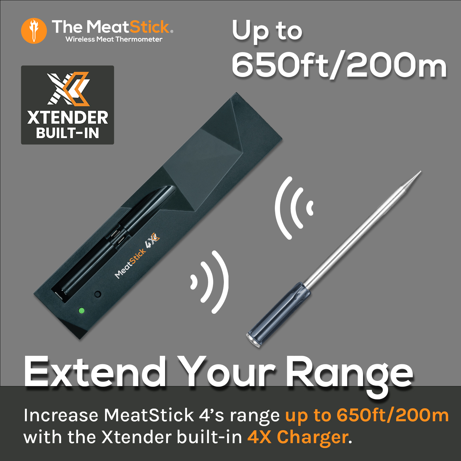 The Xtender™ technology allows the MeatStick 4X transmits its Bluetooth signal up to 650 feet