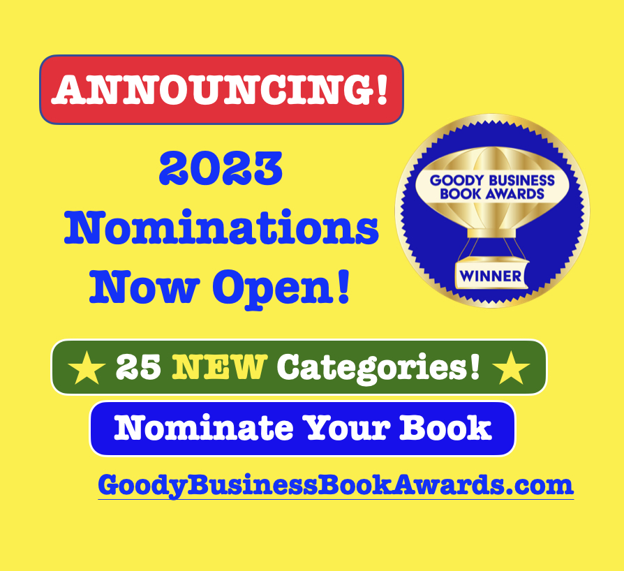 The Annual Goody Business Book Awards announces that it is now accepting 2023 Nominations for any book published within five years with 25 New award categories to expand options for authors.