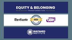 A graphic showing text that reads "Equity and Belonging Newsroom Transformation Program" with logos from the Maynard Institute, GBH News and The Gazette.
