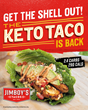 Jimboy’s limited time Keto Taco swaps out a traditional corn tortilla shell for a fresh romaine leaf to meet health goals with just 2.4 net carbs.