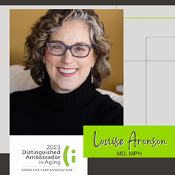 A woman wearing glasses smiles at the camera with the name Louise Aronson, MD, MPH overlaid. To the lower left, an icon reads "2023 Distinguished Ambassador in Aging" Aging Life Care Association