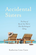 &#39;Accidental Sisters&#39; Shines Light on Heartwarming True Story of Adoption, Unconditional Love, and the Serendipitous Turn of Events That Led to a Remarkable Discovery