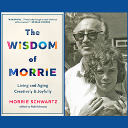 The Wisdom of Morrie: Living and Aging Creatively and Joyfully by Morrie  Schwartz, Rob Schwartz, Hardcover