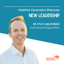 Healthier Generation Names Kyle R. MacDonald, MD, MPH, CPH. as Organization’s First Chief Science & Program Officer